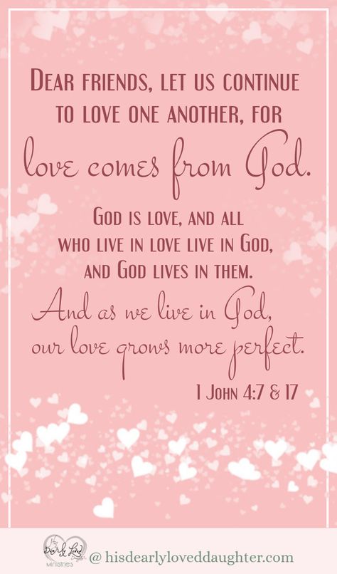 Dear friends, let us continue to love one another, for love comes from God. God is love, and all who live in love live in God, and God lives in them And as we live in God, our love grows more perfect. 1 John 4: 7 & 17 #hisdearlyloveddaughter #lovegodlovepeople #bibleverse #scripture #wordofgod #biblestudy Live In Love, Love Scriptures, Greatest Commandment, Happy Anniversary Wishes, Bible Verse Background, Love Series, God Is Love, Bible Verses About Love, 1 John 4