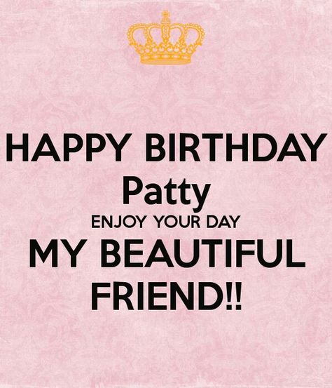 HAPPY BIRTHDAY Patty ENJOY YOUR DAY MY BEAUTIFUL FRIE… Funny Happy Birthday, Enjoy Your Day, Funny Happy, Happy Birthday Images, Day Wishes, Birthday Images, Happy Birthday Wishes, Birthday Greetings, Birthday Wishes