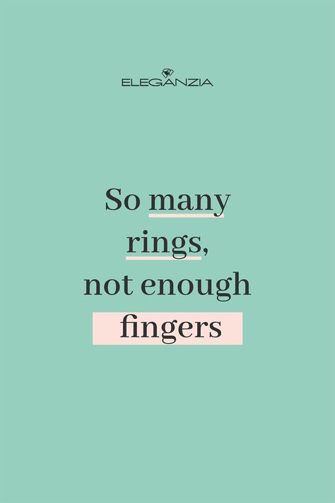 There's so many rings in the world and not enough fingers for me to wear them all. Quote About Jewelry, Rings Quotes Jewelry, Slogan For Jewellery Business, Captions For Jewellery Business, Ring Captions Instagram, Jewelry Captions Instagram, Jewellery Content Ideas, Jewelry Slogan, Sparkly Quotes