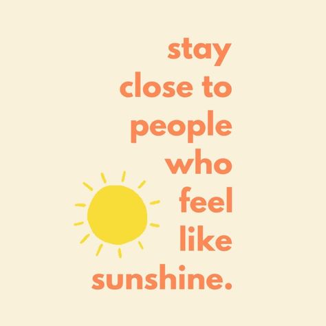 Stay close to people who feel like sunshine. #caption #instagram #sunshine #quote @createdbycsp’s Instagram post Stay Close To Those Who Feel Like Sunshine, Sunshine People Quotes, Stay Close To People Who Feel Sunshine, Sunshine Person Aesthetic, Sunshine Person, Sunshine Personality, Human Sunshine, People Who Feel Like Sunshine, Stay Close To People