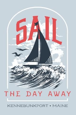 size: 18x12in Art Print: Kennebunkport, Maine - Nautical Sayings Collection - Sail the Day Away - Lantern Press Artwork by Lantern Press : Boat Logo Design Ideas, Nautical Sayings, Nautical Decor Diy, Newburyport Massachusetts, Nautical Quotes, Retro Nautical, Kennebunkport Maine, Graphics Tees, Graphic Design Styles