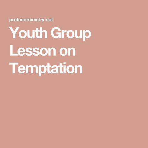 Youth Group Lesson on Temptation Object Lesson On Temptation, Temptation Object Lesson, Teen Girls Bible Study, Youth Sermons, Youth Sunday School Lessons, Youth Group Lessons, Resist Temptation, Girl Bible Study, Girl Bible