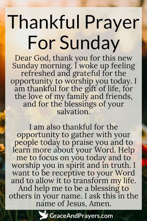 Feeling grateful for the blessings of this Sunday?  This prayer expresses deep thankfulness for the day's gifts and God's endless grace, asking for continued guidance and the ability to see His hand in every moment.  Celebrate your Sunday with a heart overflowing with gratitude. Read more prayers about this subject at Grace and Prayers. Sunday Grateful Quotes, Inspirational Thought Of The Day, Sunday Prayer Mornings, Sunday Morning Prayers And Blessings, Sunday Worship Quotes, Sunday Blessings Inspiration Faith, Sundays Prayers, Sunday Prayers And Blessings, Sunday Blessings Mornings