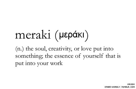 Meraki. The great and wonderful ship I captain with my faithful crew by my side: Commander Azulu (who may not bring tribbles onboard any longer), Lt. Amy "Ames", security officer and engineering, and CMO "Goldie". Vision Board Diy, Word Nerd, Rare Words, Favorite Words, Word Of The Day, Wonderful Words, Powerful Words, Love Words, New Words