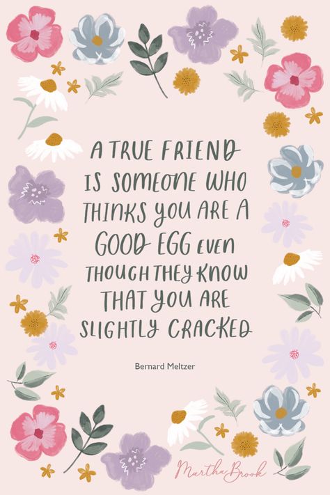 A handwritten friendship quote surrounded by illustrated flowers that reads ‘A true friend is someone who thinks you are a good egg even though they know that you are slightly cracked. Bernard Meltzer’ Saying About Friendship, Christian Friendship Quotes, Quote About Friendship, Christian Friendship, Special Friend Quotes, International Friendship Day, Thinking Of You Quotes, A True Friend, About Friendship