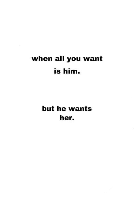 Quotes About Wanting Him Back, I Want You But You Want Her, You Want Her Not Me, I Want Him But He Wants Her Quotes, Toxic Crush Quotes, He's With Someone Else Quote, He Wants Her Not Me Quotes, He Likes Her Not Me Quotes, I Love Him But He Loves Someone Else