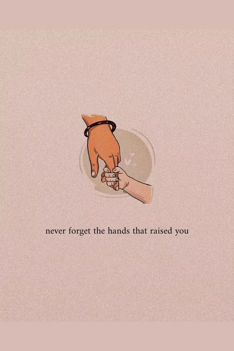 Never Forget The Hands That Raised You, One Line Quotes For Parents, Caption For Parents Love, Lines For Parents, I Love My Parents Quotes, Lines For Mom, Parents Wallpaper, Lines For Mother, Mother Love Quotes