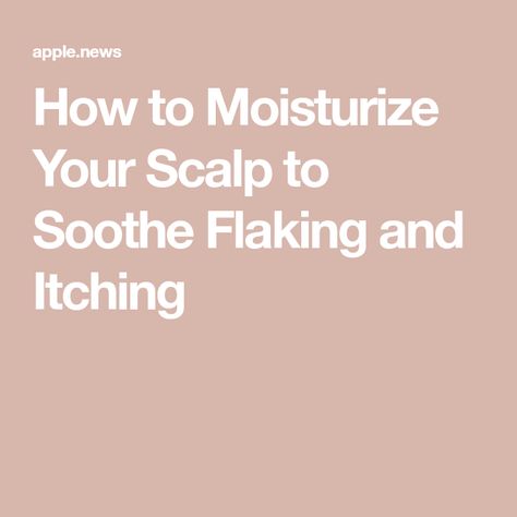 How to Moisturize Your Scalp to Soothe Flaking and Itching Super Dry Skin, Scalp Moisturizer, Scalp Mask, Scalp Serum, Scalp Scrub, Scalp Oil, Hair Shedding, Hydrating Shampoo, Scalp Health