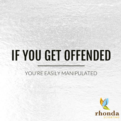 If you're easily offended, you're easily manipulated. #takecontrol Easily Offended, Current Events, Quotes