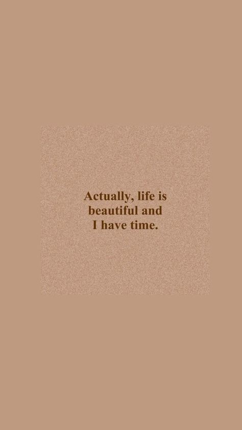 Actually Life Is Beautiful I Have Time Wallpaper, Actually Life Is Beautiful I Have Time, Life Is Beautiful Wallpaper, Tan Aesthetic Quotes, Light Brown Wallpaper Quotes, Brown Quotes Aesthetic Positive, Peach Wallpaper Aesthetic Quotes, Brown Aesthetic Vintage Quotes, Desert Quotes