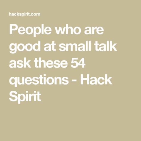 People who are good at small talk ask these 54 questions - Hack Spirit Small Talk Ideas, How To Talk To People, Talking Stage Questions, Small Talk Questions, Table Talk Questions, Stuff To Talk About, Small Talk Topics, Talk Topics, Questions To Ask People