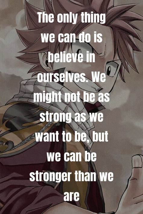 Fairy Tail Quotes Inspirational, Natsu Quotes, Fairy Tail Quotes, Anime Inspiration, Inspiration Poster, Never Give Up Quotes, Senior Quotes, Natsu Dragneel, Fairy Tail Anime