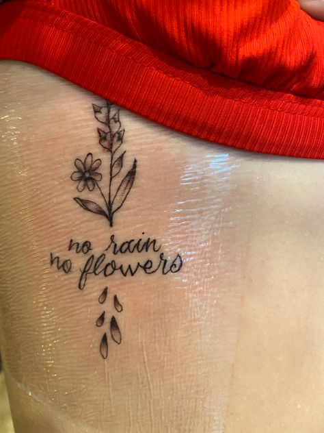 No Rain No Flowers Spine Tattoo, Tattoo Inspo Women, No Rain No Flowers Tattoo, Rip Tattoo, Flower Tattoo On Side, Flower Wrist Tattoos, No Rain No Flowers, Flowers Tattoo, Side Tattoos