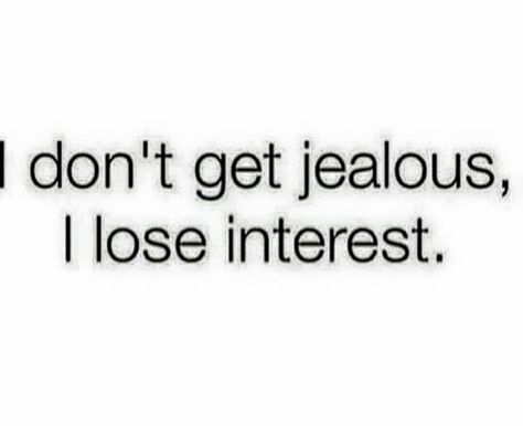 I don't waste time on getting jealous, I just lose interest - Bye !! Delete Quotes, Good Girl Quotes, Goodbye Quotes, Words To Live By Quotes, I Lose, Relationship Help, Special Quotes, Life Words, Real Talk Quotes