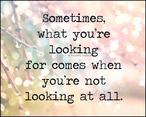 Sometimes, what you're looking for comes when you're not looking at all. Unexpected Quotes, Unexpected Love Quotes, Surprise Quotes, A Course In Miracles, After Life, Cute Love Quotes, Quotable Quotes, A Quote, Inspirational Quotes Motivation