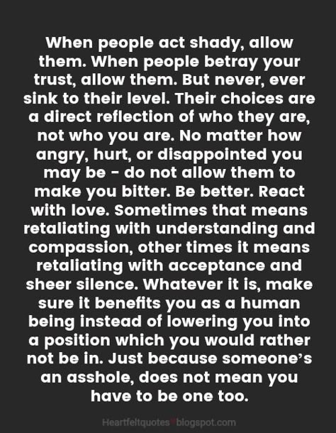 When people act shady, allow them. When people betray your trust, allow them. But never, ever sink to their level. Shady People Quotes, Fake Friend Quotes, Betrayal Quotes, Fake People Quotes, Now Quotes, Trendy Quotes, People Quotes, Wise Quotes, A Quote