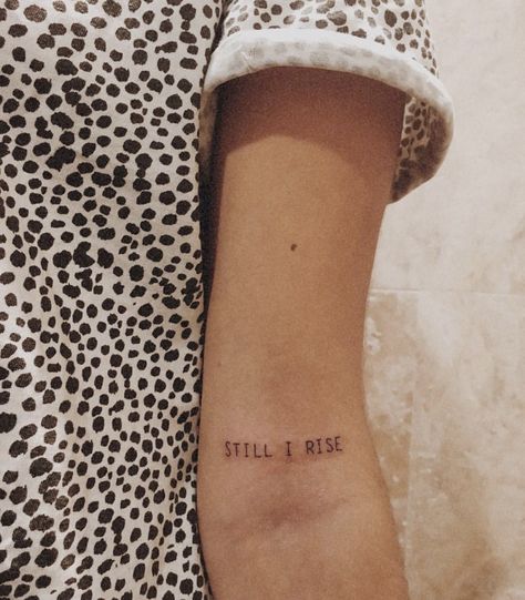 Still I Rise Arm Tattoo, Still I Rise Tattoo Ideas Fonts, Still Rise Tattoo, Tattoo Tekst, Still I Rise Tattoo, Rise Tattoo, I Will Rise, Tattoo Minimal, Upper Arm Tattoos