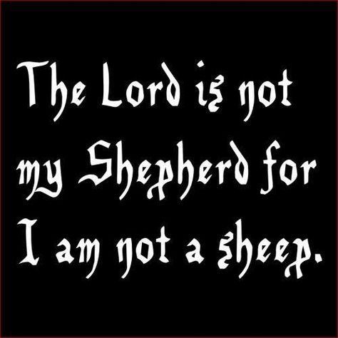 It takes great wisdom and humility to know that you NEED a shepherd. Only the arrogant think that they need no direction. Spiritual Satanism, Laveyan Satanism, The Satanic Bible, Atheist Humor, Atheist Quotes, Anti Religion, Religious People, A Sheep, Do Nothing