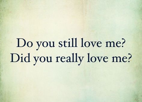 I wonder if you really did love me?   You didn’t show it last time I saw you. I realized you moved on with her and someone else. Did You Love Me Quotes, Did You Really Love Me Quotes, Did You Love Me, Do You Actually Love Me, Do U Still Love Me Quotes, You Still Love Her, I Hope You Still Love Me, Do You Really Like Me, Did You Ever Love Me Quotes