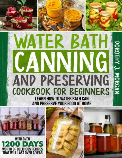 Learn How To Water Bath Can And Preserve Your Food At Home With Over 1200 Days Worth Of Delicious Recipes That Will Last Over A Year Paperback – Large Print, December 6, 2022 Food Recipe Book, Pressure Canning Meat, Canning And Preserving, Pressure Canning Recipes, Canning Process, Main Food, Canning Food, Seasonal Fruits, Water Bath Canning