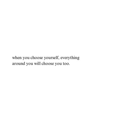 When you choose yourself, everything around you chooses you too. #quotes #motivationalquotes When You Choose Yourself, Get A Hobby Quote, Choose Those Who Choose You Quotes, Romantasize Life Quote, Glow Up Motivation Quotes, Take Time For Yourself Quotes, You Only Have Yourself Quotes, Choosing Yourself Quotes, Nobody Cares About You Quotes