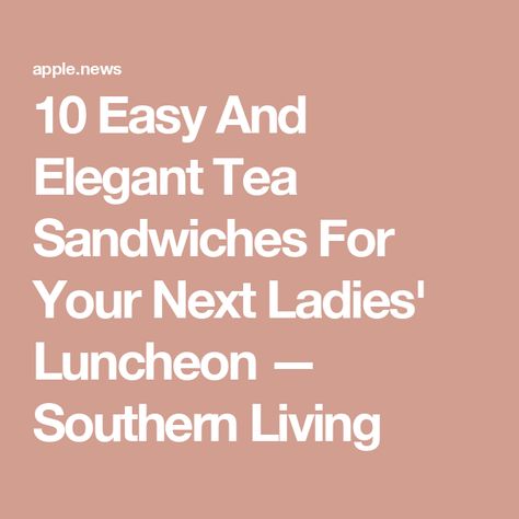 10 Easy And Elegant Tea Sandwiches For Your Next Ladies' Luncheon — Southern Living Ladies Luncheon Ideas Food, Ladies Luncheon Menu Ideas, High Tea Sandwiches, Tea Party Sandwiches Recipes, Luncheon Menu, Tea Party Sandwiches, Christmas Luncheon, Party Sandwiches, Ladies Luncheon