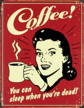 Coffee! You can sleep when you're dead! by card karma, via Flickr Kaffe Humor, Sport Posters, Sejarah Kuno, Coffee Tin, Coffee Poster, Vintage Tin Signs, Images Vintage, Coffee Signs, Poster Retro