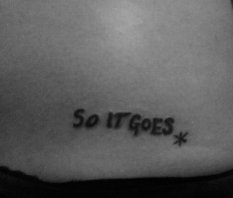 So It Goes Kurt Vonnegut, So It Goes Tattoo Kurt Vonnegut, Slaughterhouse Five Tattoo, Slaughterhouse Five Quotes, So It Goes Tattoo, Kurt Vonnegut Tattoo, Five Tattoo, Body Distortion, Poetry Tattoo