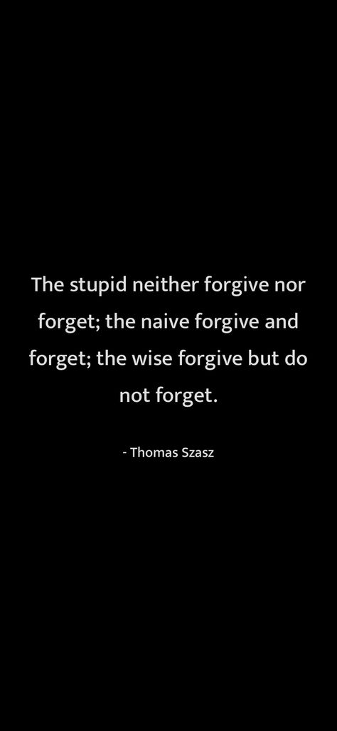 Forgive But Don’t Forget Quotes, Forgiving And Forgetting Quotes, Naive Quotes People, Dont Forgive And Forget Quotes, Forgive Dont Forget Quotes, Forgiving But Not Forgetting Quotes, I Can Forgive But Not Forget Quotes, Naive People Quotes, Forgive But Dont Forget Quotes