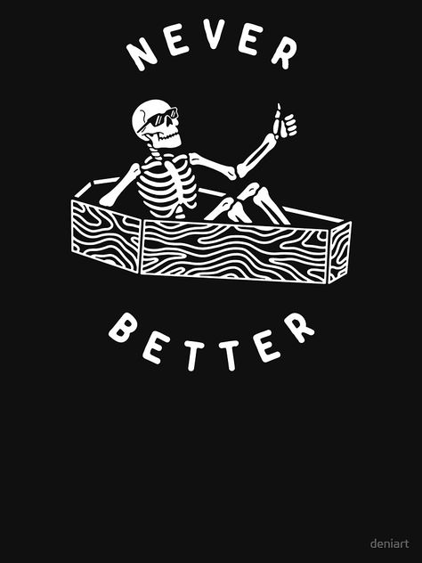 "Never Better" T-shirt by deniart | Redbubble Never Better, Tshirt Printing, Tshirt Printing Design, Aesthetic T Shirts, Graphic Tshirt Design, Design Tshirt, Shirt Print Design, Printing Design, Graphic Tee Design