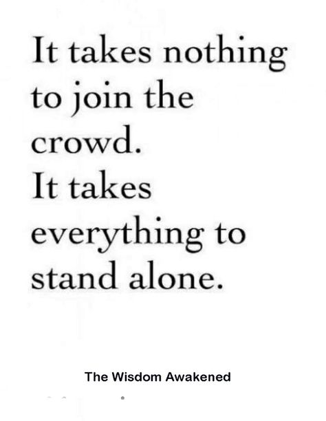 It takes nothing to join the crowd. It takes everything to stand alone. Single Life Quotes, One Word Quotes, Standing Alone, Single Life, One Word, It Takes, True Quotes, Words Quotes, Life Quotes