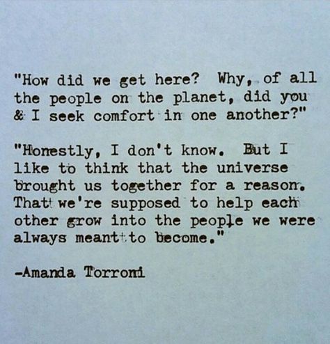 ....but I think the universe brought us together for a reason. That we're supposed to help each other grow into the people we were always meant to become. Toxic Mother, Quotes Distance, Lovely Thoughts, Good Quotes, Short Poems, Wishful Thinking, Poetry Quotes, Typewriter, Pretty Words