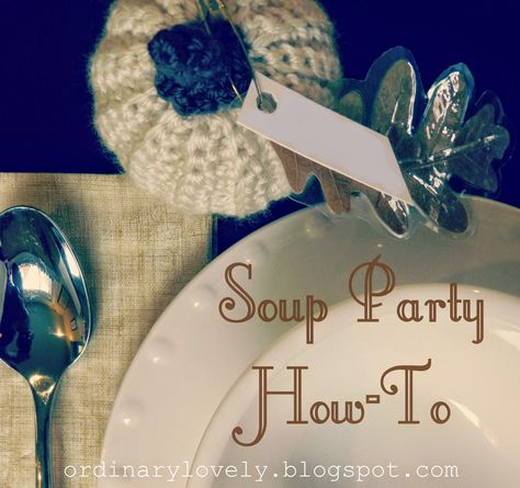 Ordinary Lovely: How to Host a Soup Party Soup Party Favors, Soup And Bread Party Ideas, Soup And Salad Party Ideas, Soup Party Ideas, Soup Swap, Party Tips And Tricks, Soup Party, Soup Bar, Souper Bowl