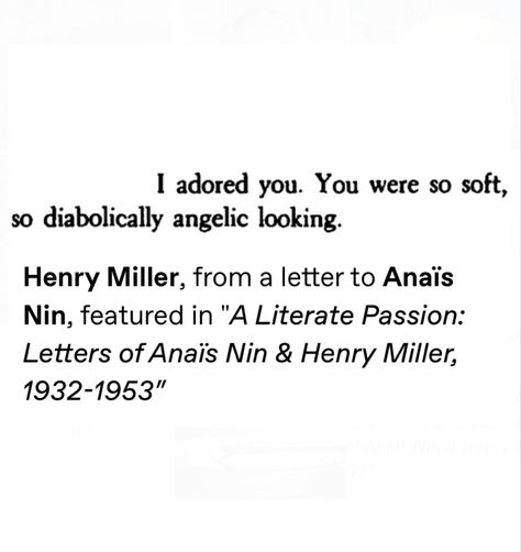 Henry Miller, from a letter to Anaïs Nin, featured in "A Literate Passion: Letters of Anaïs Min & Henry Miller, 1932-1953" Sram Croatia, Henry Miller Quotes, Anais Nin Quotes, Henry Miller, Literature Quotes, Anais Nin, Literary Quotes, Poem Quotes, Thoughts And Feelings