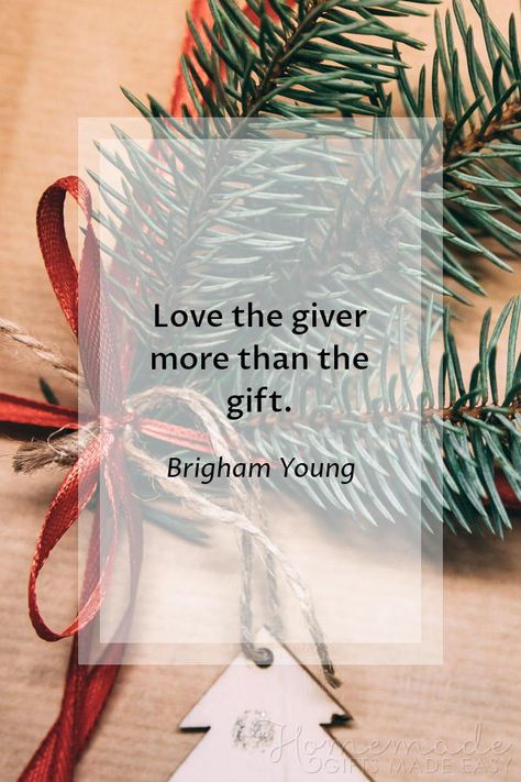 Christmas Quotes | Love the giver more than the gift. ~ Brigham Young Gift Thanks Quotes, Gift Giving Quotes Christmas, Thanks For Gift Quotes, Gift Quotes Present, Gift Quotes Giving, The Best Gift Quotes, Christmas Is Not About Gifts Quotes, Gifting Quotes Giving, Best Gift Quotes