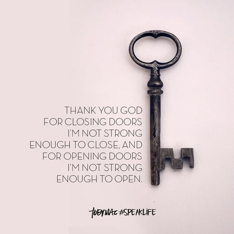 Thank You God for closing doors I'm not strong enough to close. And for opening doors I'm not strong enough to open. Thankful For Closed Doors Quotes, Closed Door Quotes, Open Door Quotes, Take A Break Quotes, Prayer For Worry, I Trust God, Tobymac Speak Life, I Believe God, Little Prince Quotes