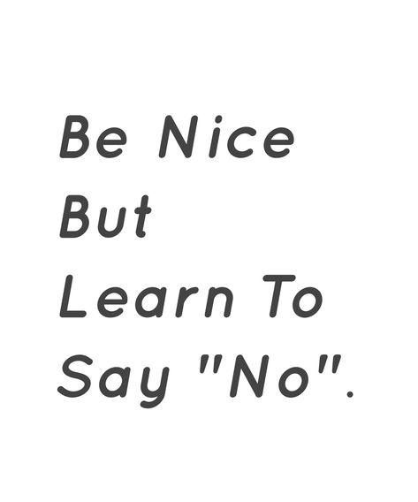 Be Nice Aesthetic, Saying No Aesthetic, Learning To Say No Quotes, Say No Aesthetic, Learn To Say No Wallpaper, Nice Quotes Aesthetic, Learn To Say No, Say No Wallpaper, Being Nice Gets You Nowhere