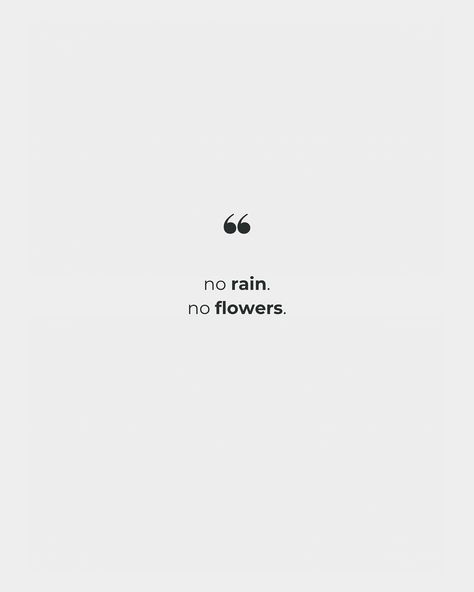 No rain, no flowers. No Rain No Flowers Wallpaper, No Rain No Flowers, No Rain, Flowers Wallpaper, Collage, Quotes, Flowers, Pins, Quick Saves