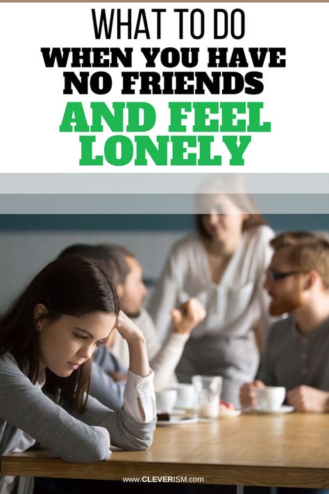 What to Do When You Have No Friends and Feel Lonely | Cleverism What To Do If You Have No Friends, What To Do When You Have No Friends, When You Have No Friends, Friendship Tips, Friendship Ideas, Living A Happy Life, Online Friendship, No Friends, Feeling Wanted