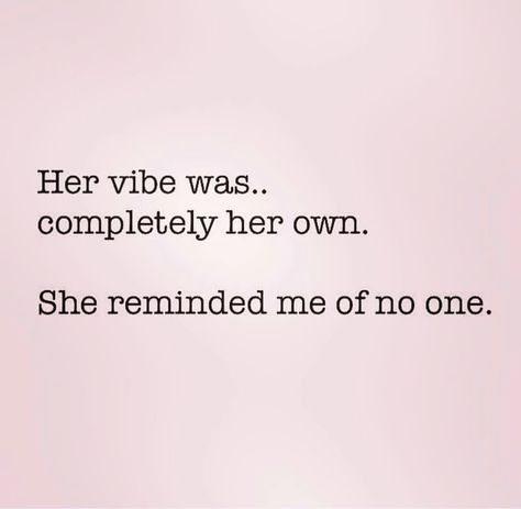 Her vibe was completely her own. She reminded me of no one. Her Vibe Was Completely Her Own, Her Vibe Is Pretty Quotes, Her Vibe Is Pretty, Reassurance Quotes, Year Planning, Feminist Af, Free Spirit Quotes, Spirit Quotes, Career Quotes