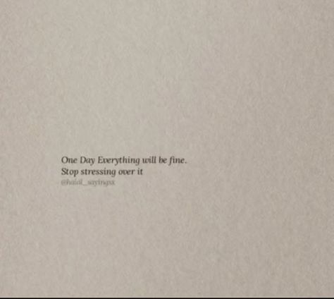 Don’t Be Surprised If One Day I Just, Stop Stressing Quotes, Fine Quotes, Everything Will Be Fine, Stop Stressing, Liking Someone, Life Advice, Do Everything, Over It