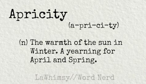 Word Nerd Apricity   Apricity (n) the warmth of the sun in Winter. A yearning for April and Spring... Apricity Quotes, Apricity Meaning, Apricity Aesthetic, Apricity Tattoo, Sun Words, Warmth Aesthetic, April Journal, Sun In Winter, Cute Word