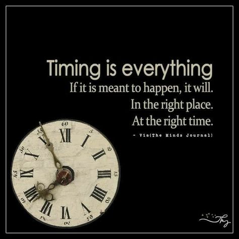 There Is Time For Everything Quote, Timing Is Everything Tattoo, There Is A Time For Everything, Time Is Up, Timing Is Everything Quotes, Time Is Precious Quotes, Everything In Time, Time Is Everything, Your Time Is Limited