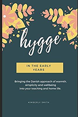 Hygge in the Early Years: Amazon.co.uk: Kimberly Smith: 9781973594208: Books Mindfulness For Teachers, Things Going Wrong, Hygge Tips, Kimberly Smith, Calm Classroom, Early Years Educator, Scandinavian Nursery, Hygge Lifestyle, Forest School