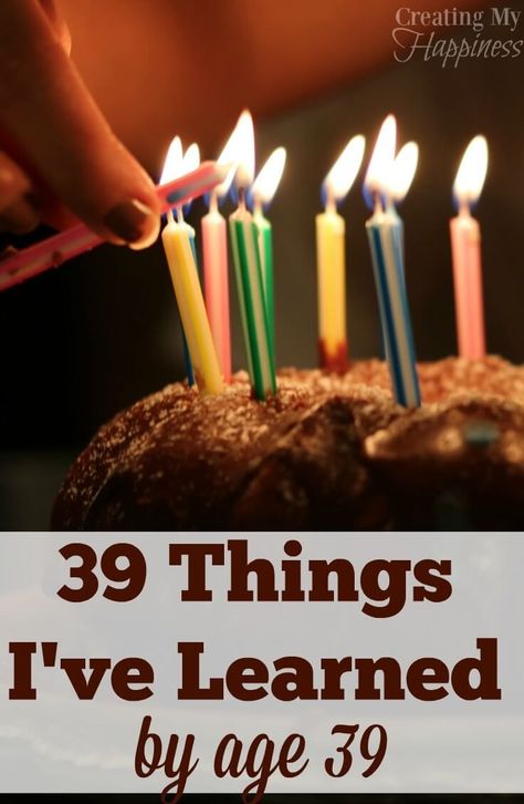 On the eve of my 39th birthday I'm sharing life lessons, wisdom and things I've learned. Some truths learned the hard way, some through funny situations, and some I should have learned as a girl (or at least a teen)! via @creatingmyhappy Turning 39 Birthday Quotes, Happy 39th Birthday Funny, Turning 39 Quotes Funny, 39 Birthday Ideas Women, 39th Birthday Ideas For Women, Girl Quotes Funny, Birthday Message For Him, Happy 39 Birthday, Aunt Quotes