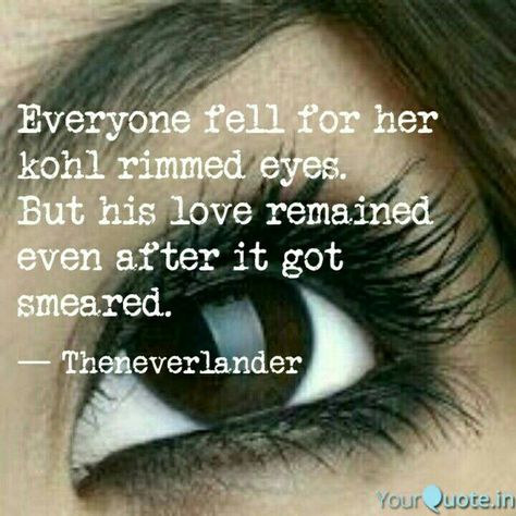 Theneverlander's quotes Kohl  Kajal  Eyes  His love Smeared Caption On Kajal Eyes, Kajal Eyes, Beautiful Eyes Quotes, Kohl Kajal, Beautiful Eyes Images, Eye Quotes, Sense Of Sight, Dps For Girls, Crushing On Someone