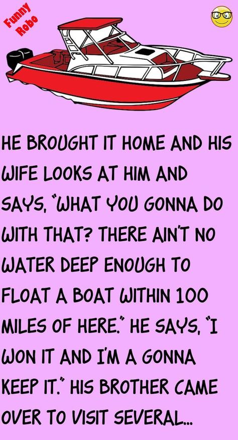 He brought it home and his wife looks at him and says, "What you gonna do with that? There ain't no water deep enough to float a boat within 100 miles of here. "He says, "I won i... #funny #joke #story Funniest Short Jokes, Boat Wall Art, Witty One Liners, Daily Jokes, Boat Wall, Reading Humor, Clean Jokes, Bass Boat, Old Boats