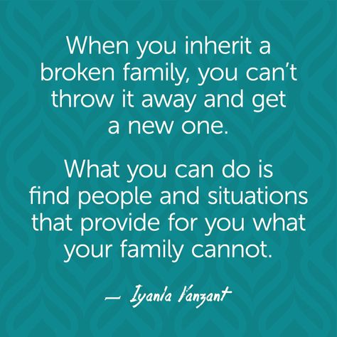 When you inherit a broken family, you can’t throw it away and get a new one. What you can do is find people and situations that provide for you what your family cannot. — Iyanla Vanzant Family Quotes Bad, Iyanla Vanzant Quotes, Family Quotes Inspirational, Iyanla Vanzant, 15th Quotes, Change Quotes, Oprah Winfrey, Family Quotes, A Quote