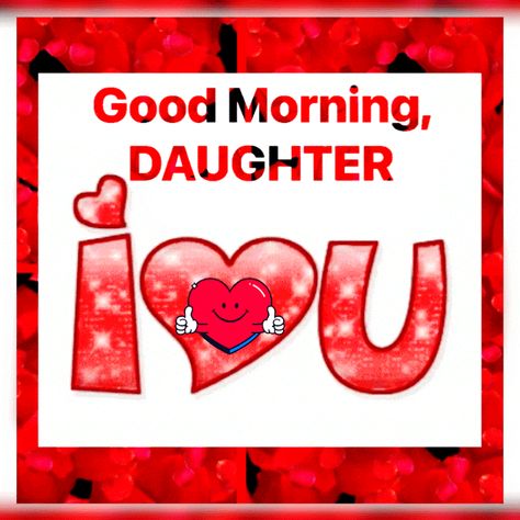 Good Morning Daughter, I Love You Good Morning Daughter Quotes, Blessings For Daughter, My Beautiful Daughter Quotes, Good Morning Son, Good Morning Daughter, Beautiful Daughter Quotes, Love You Daughter Quotes, Love My Daughter Quotes, Funny Day Quotes