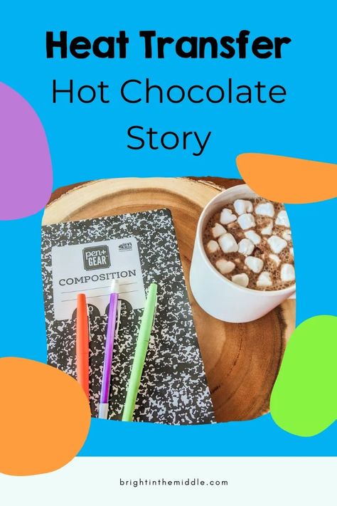 Heat Transfer Activities Science Experiments, Heat Transfer Experiments, Convection Conduction Radiation, Conduction Convection Radiation Activity, Heat And Temperature Grade 7, Hot Chocolate Story, Energy Transfer Activities, Thermal Energy Experiments, Heat Energy Activities